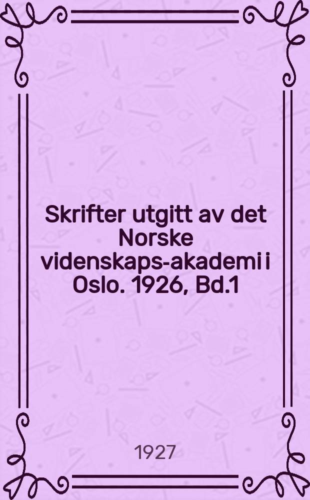 Skrifter utgitt av det Norske videnskaps-akademi i Oslo. 1926, Bd.1