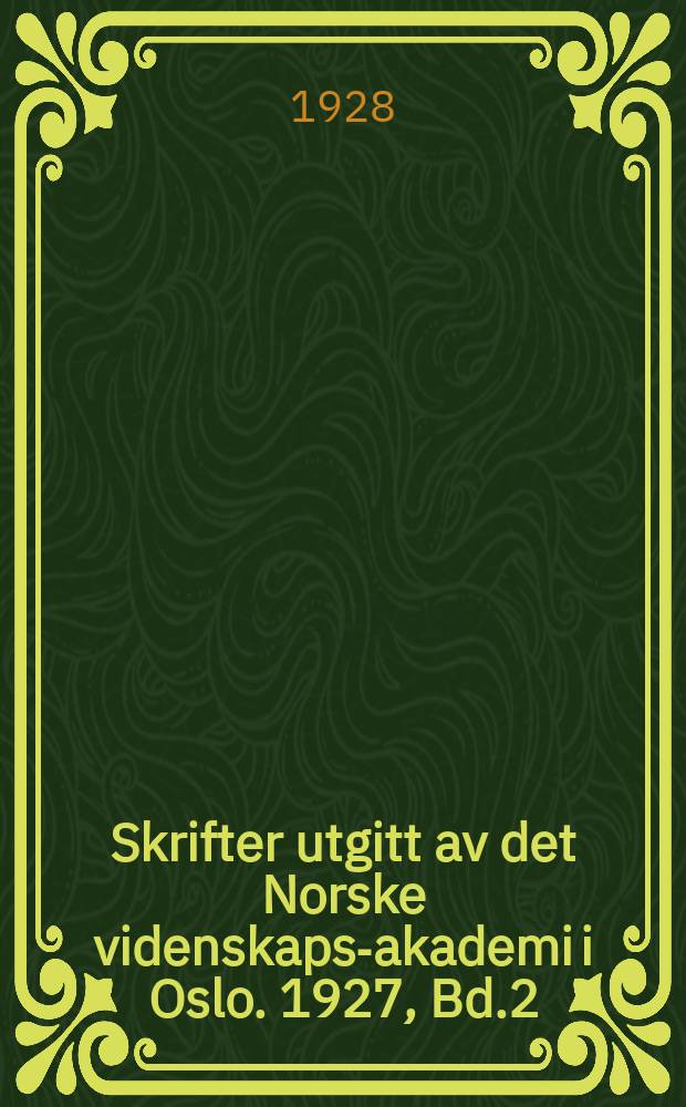 Skrifter utgitt av det Norske videnskaps-akademi i Oslo. 1927, Bd.2
