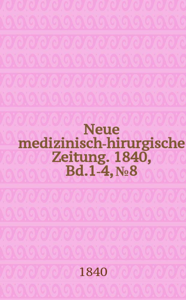 Neue medizinisch -chirurgische Zeitung. 1840, Bd.1-4, №8