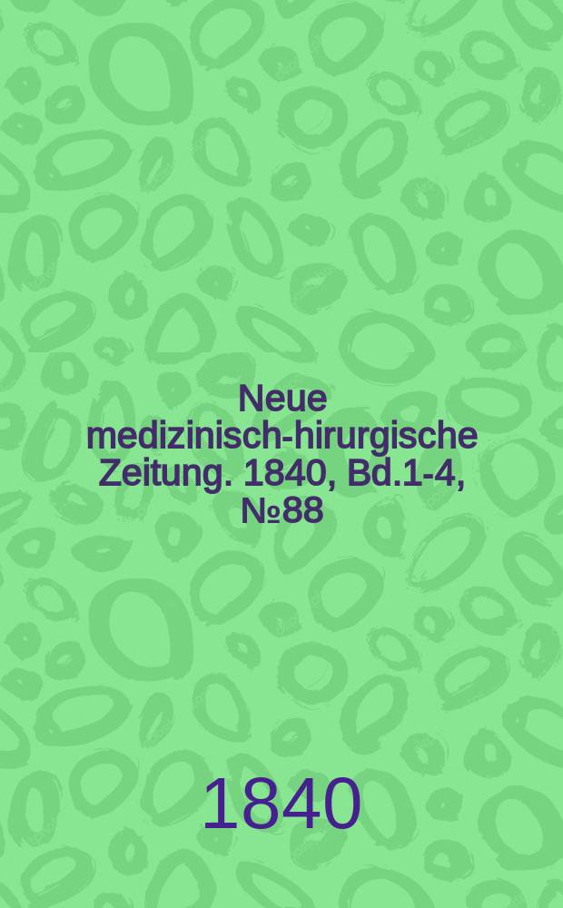 Neue medizinisch -chirurgische Zeitung. 1840, Bd.1-4, №88