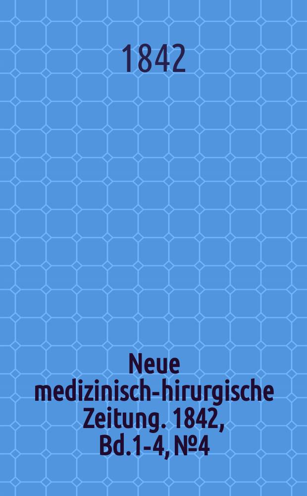 Neue medizinisch -chirurgische Zeitung. 1842, Bd.1-4, №4