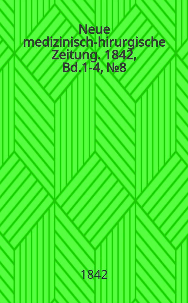 Neue medizinisch -chirurgische Zeitung. 1842, Bd.1-4, №8