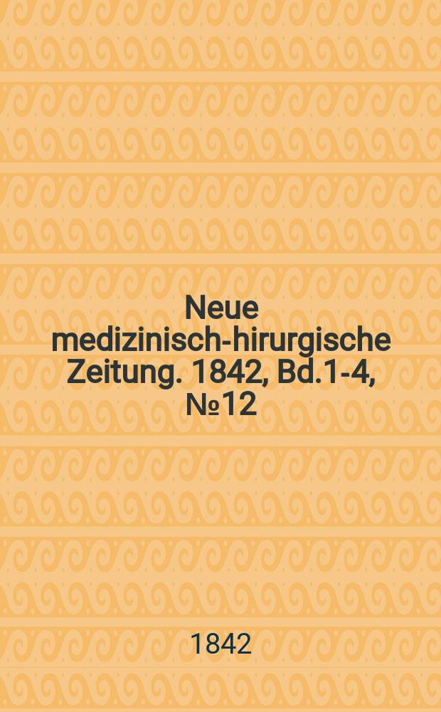 Neue medizinisch -chirurgische Zeitung. 1842, Bd.1-4, №12