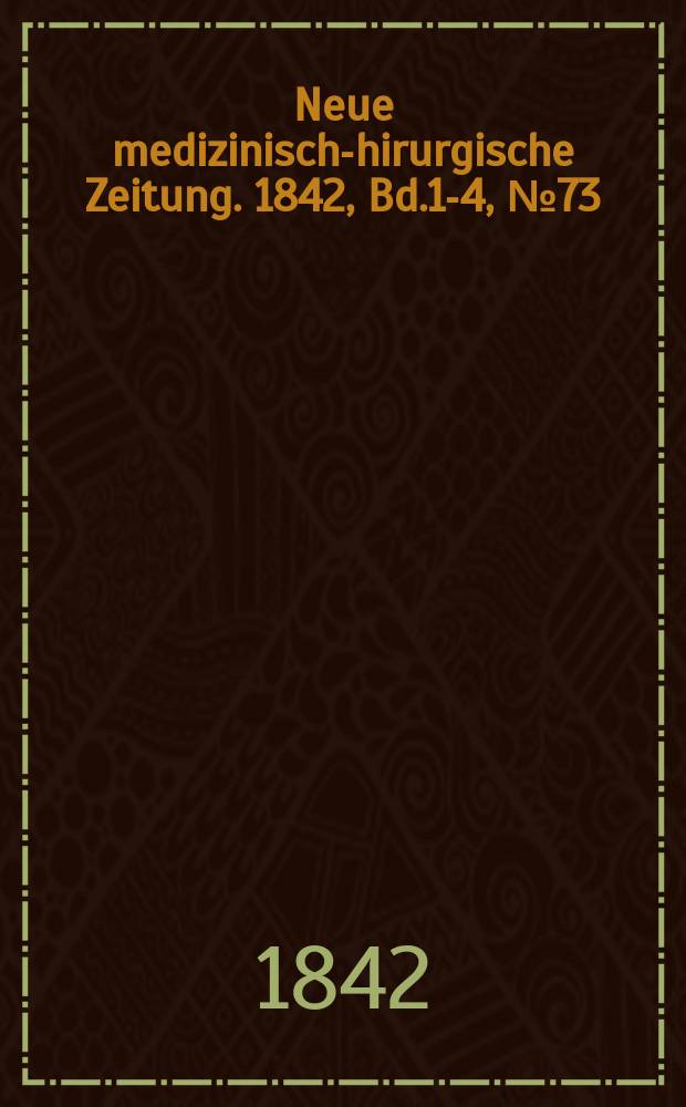 Neue medizinisch -chirurgische Zeitung. 1842, Bd.1-4, №73
