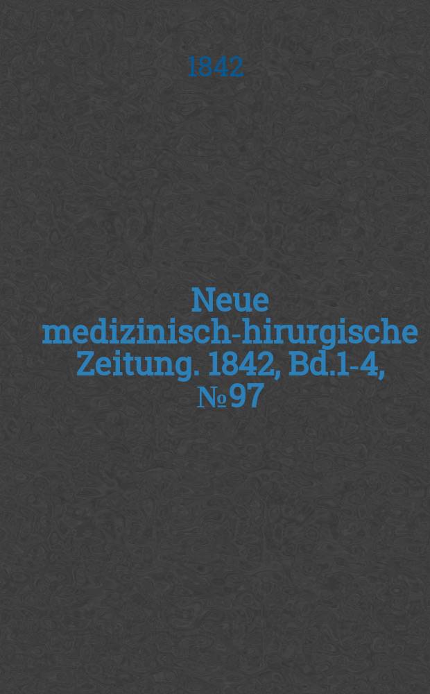 Neue medizinisch -chirurgische Zeitung. 1842, Bd.1-4, №97