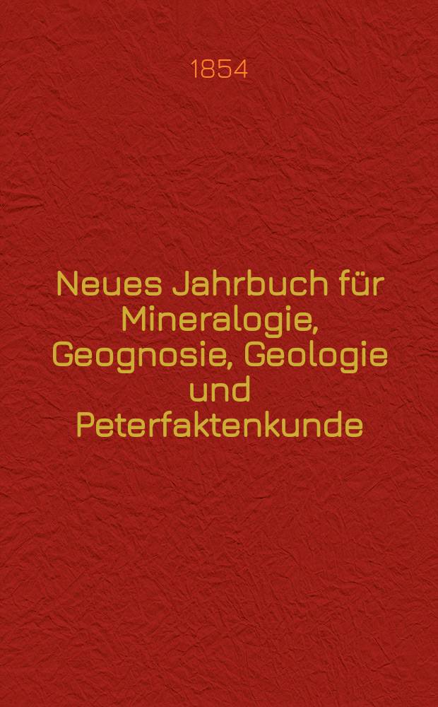 Neues Jahrbuch für Mineralogie, Geognosie, Geologie und Peterfaktenkunde