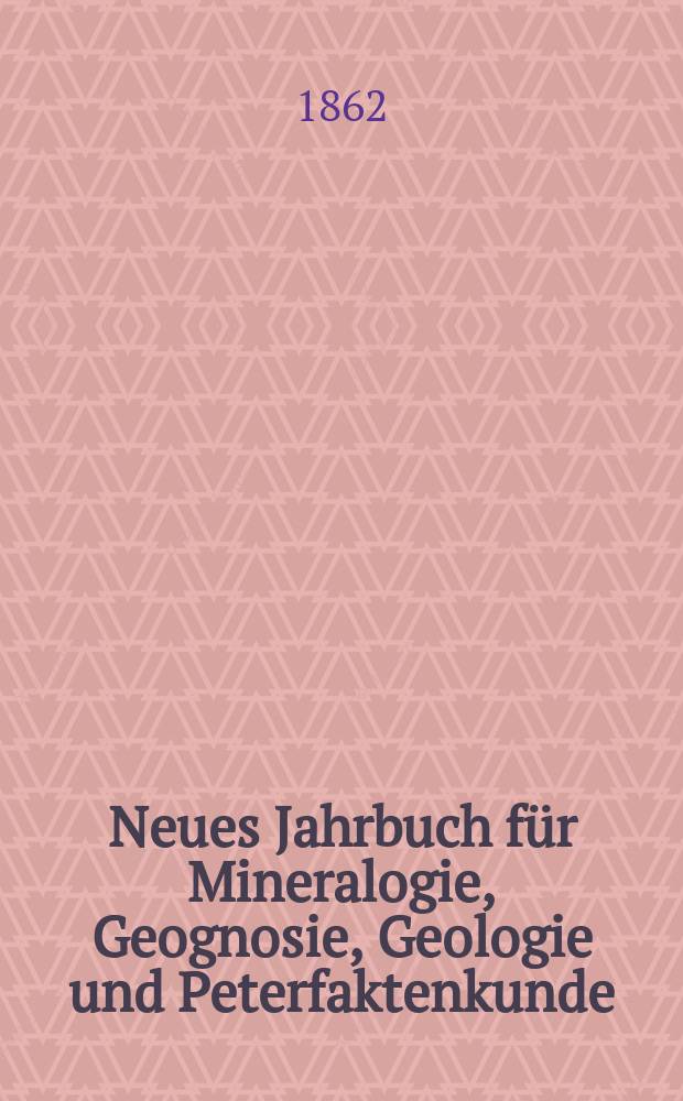 Neues Jahrbuch f&uuml;r Mineralogie, Geognosie, Geologie und Peterfaktenkunde