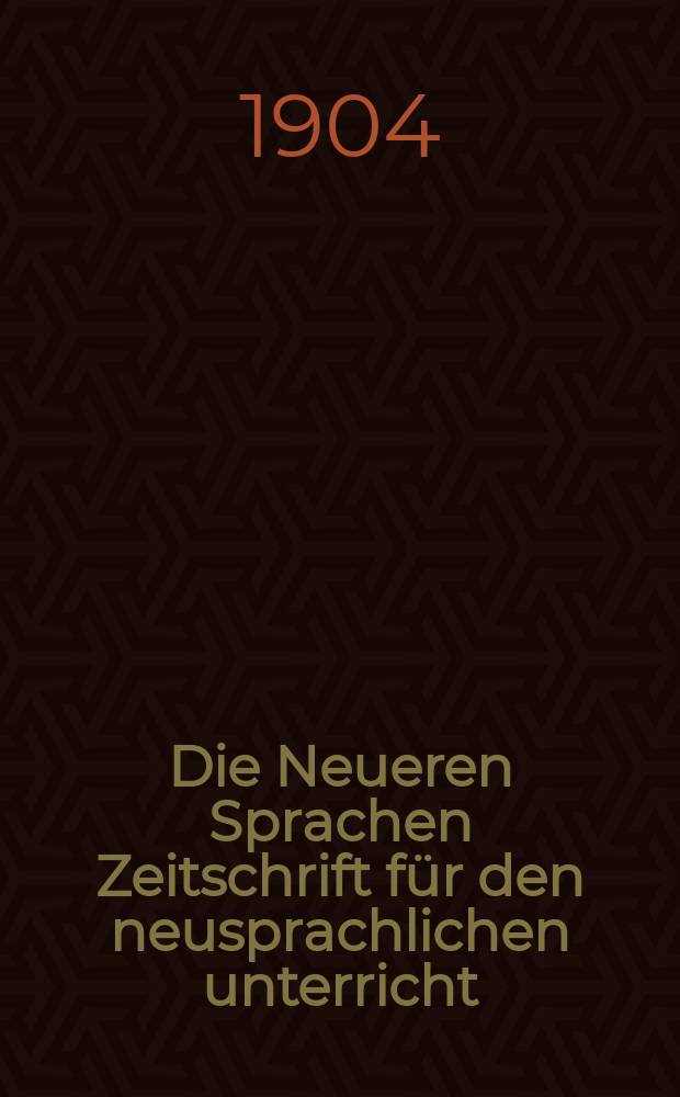 Die Neueren Sprachen Zeitschrift für den neusprachlichen unterricht : Die Zeitschrift bilden die Fortsetzung der Phonetischen Studien. Bd.12, H.6