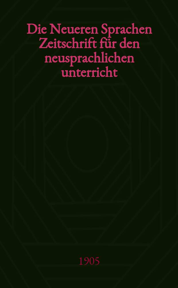 Die Neueren Sprachen Zeitschrift für den neusprachlichen unterricht : Die Zeitschrift bilden die Fortsetzung der Phonetischen Studien. Bd.12, H.9