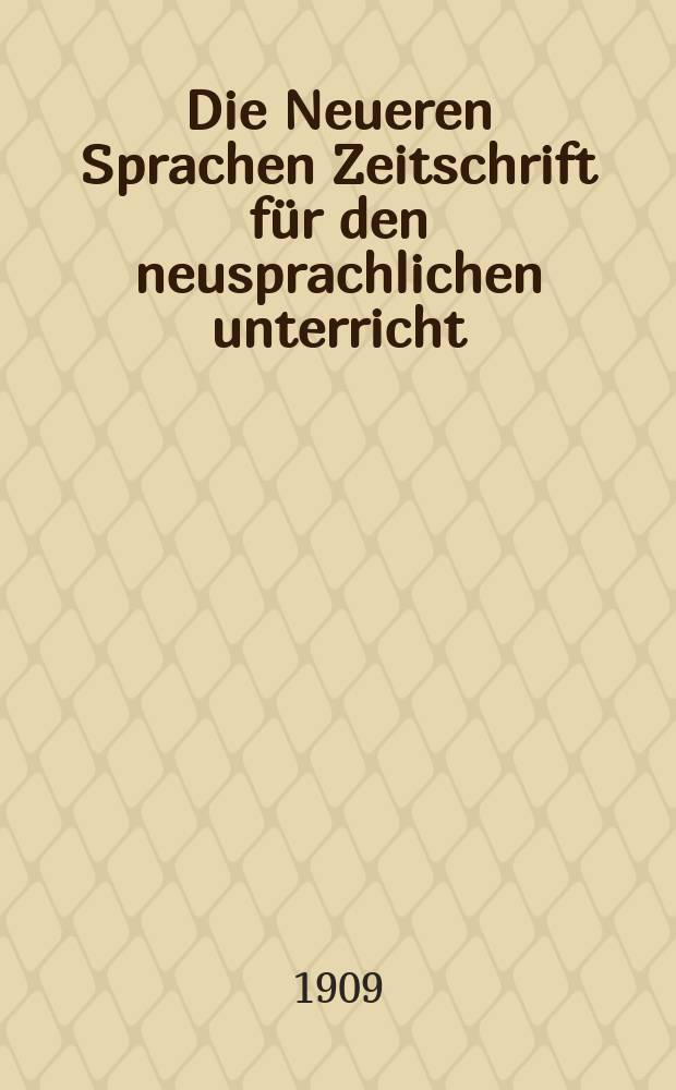 Die Neueren Sprachen Zeitschrift für den neusprachlichen unterricht : Die Zeitschrift bilden die Fortsetzung der Phonetischen Studien. Bd.17, H.5