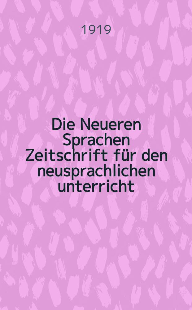 Die Neueren Sprachen Zeitschrift für den neusprachlichen unterricht : Die Zeitschrift bilden die Fortsetzung der Phonetischen Studien. Bd.27, H.3