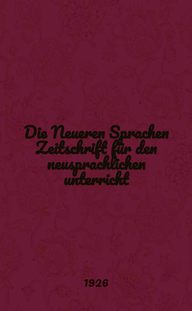 Die Neueren Sprachen Zeitschrift für den neusprachlichen unterricht : Die Zeitschrift bilden die Fortsetzung der Phonetischen Studien. Bd.34, H.7