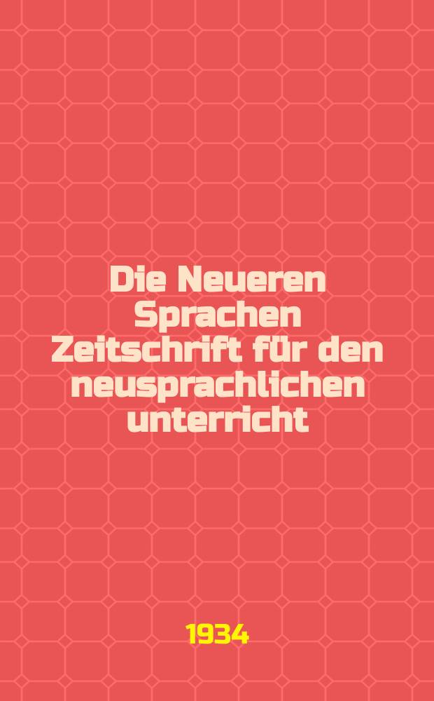 Die Neueren Sprachen Zeitschrift f&uuml;r den neusprachlichen unterricht : Die Zeitschrift bilden die Fortsetzung der Phonetischen Studien. Jg.42 1934, H.6