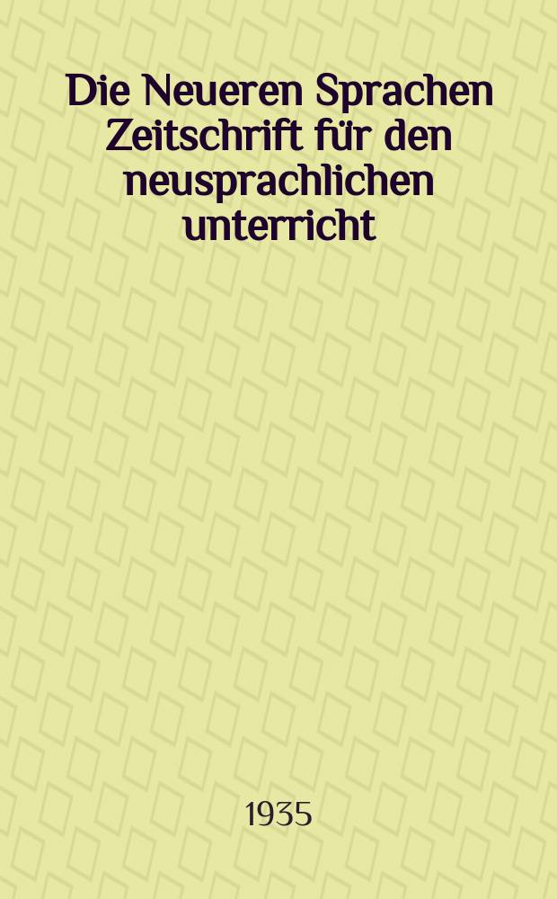 Die Neueren Sprachen Zeitschrift für den neusprachlichen unterricht : Die Zeitschrift bilden die Fortsetzung der Phonetischen Studien. Jg.43 1935, H.3