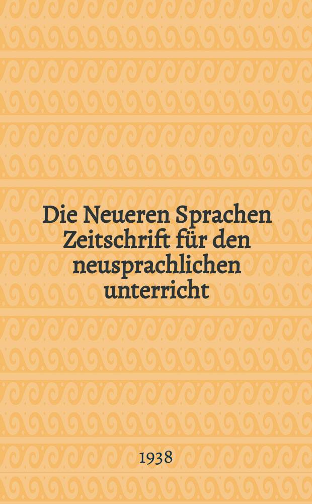 Die Neueren Sprachen Zeitschrift für den neusprachlichen unterricht : Die Zeitschrift bilden die Fortsetzung der Phonetischen Studien. Jg.46 1938, H.12