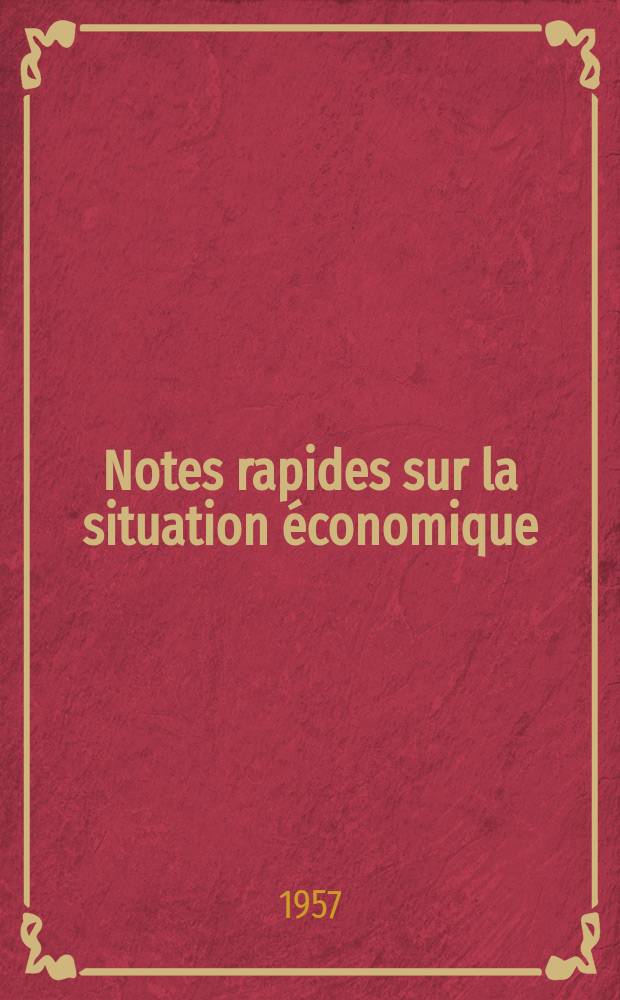 Notes rapides sur la situation économique : (Marches mondiaux - conjoncture étrangère). Année8 1957, №393