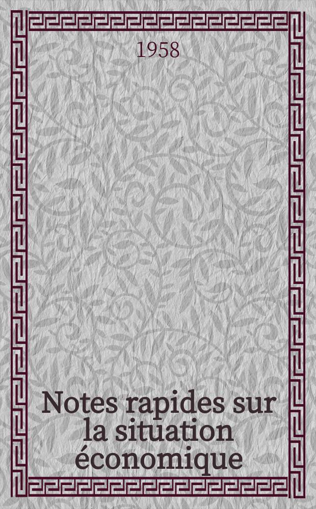Notes rapides sur la situation économique : (Marches mondiaux - conjoncture étrangère). Année9 1958, №432