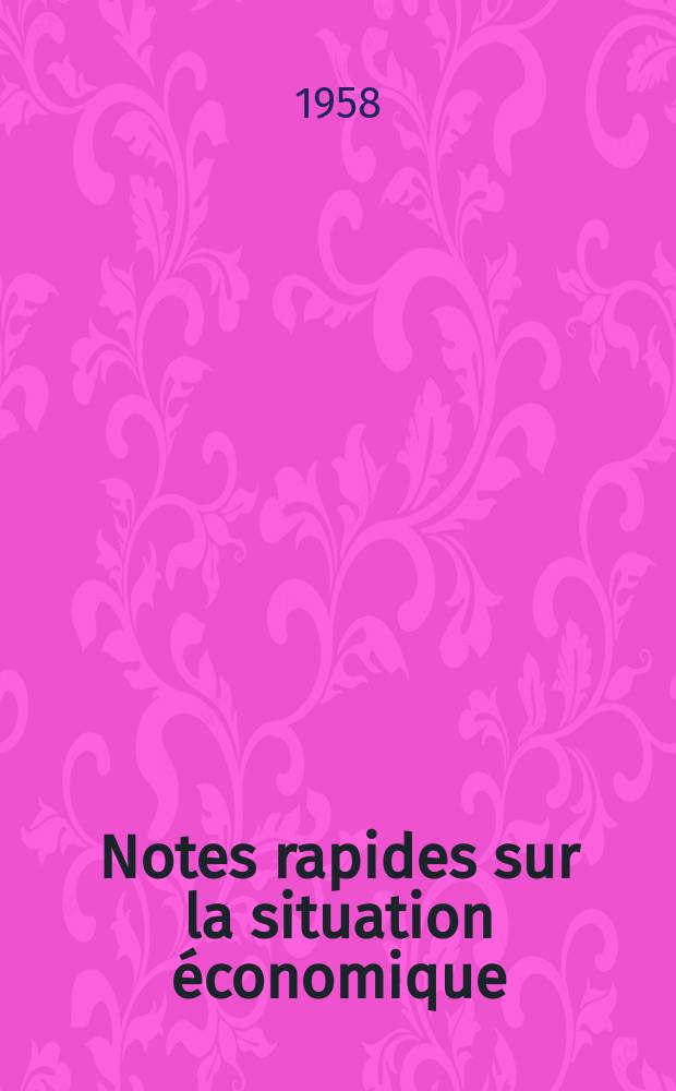 Notes rapides sur la situation économique : (Marches mondiaux - conjoncture étrangère). Année9 1958, №451