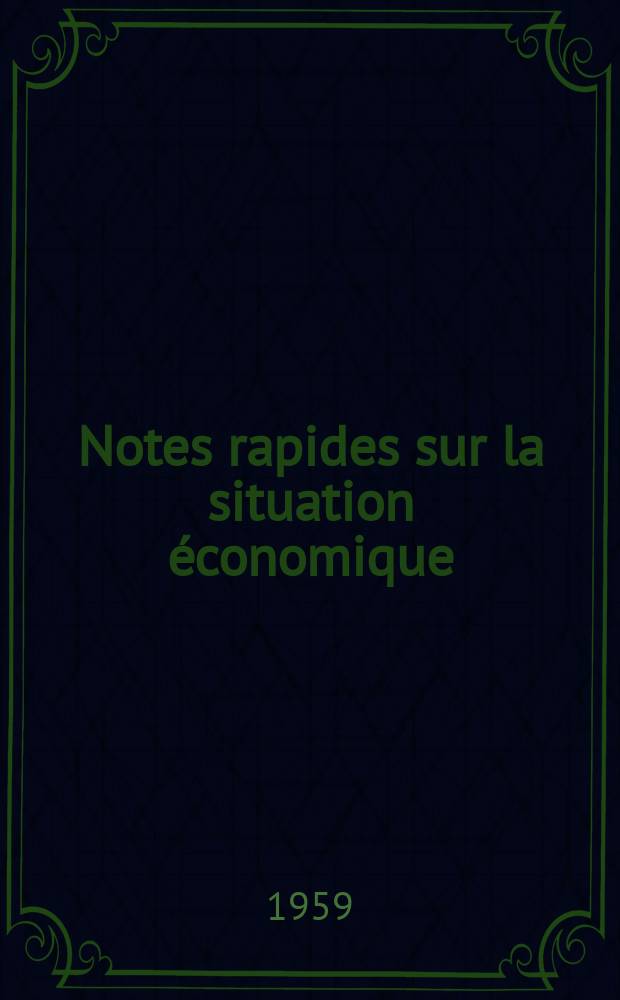 Notes rapides sur la situation &eacute;conomique : (Marches mondiaux - conjoncture &eacute;trang&egrave;re). Ann&eacute;e10 1959, №501