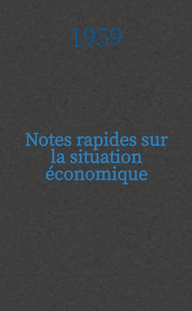 Notes rapides sur la situation &eacute;conomique : (Marches mondiaux - conjoncture &eacute;trang&egrave;re). Ann&eacute;e10 1959, №529