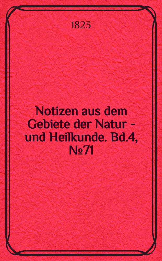 Notizen aus dem Gebiete der Natur - und Heilkunde. Bd.4, №71
