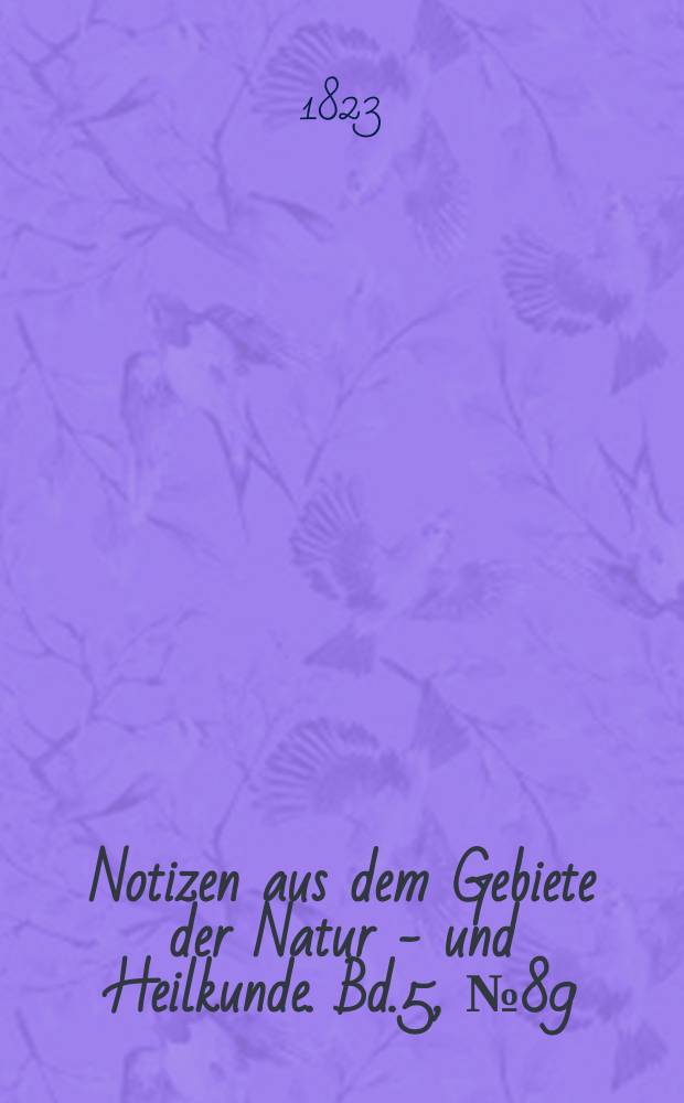 Notizen aus dem Gebiete der Natur - und Heilkunde. Bd.5, №89
