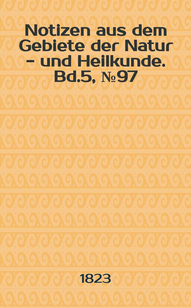 Notizen aus dem Gebiete der Natur - und Heilkunde. Bd.5, №97