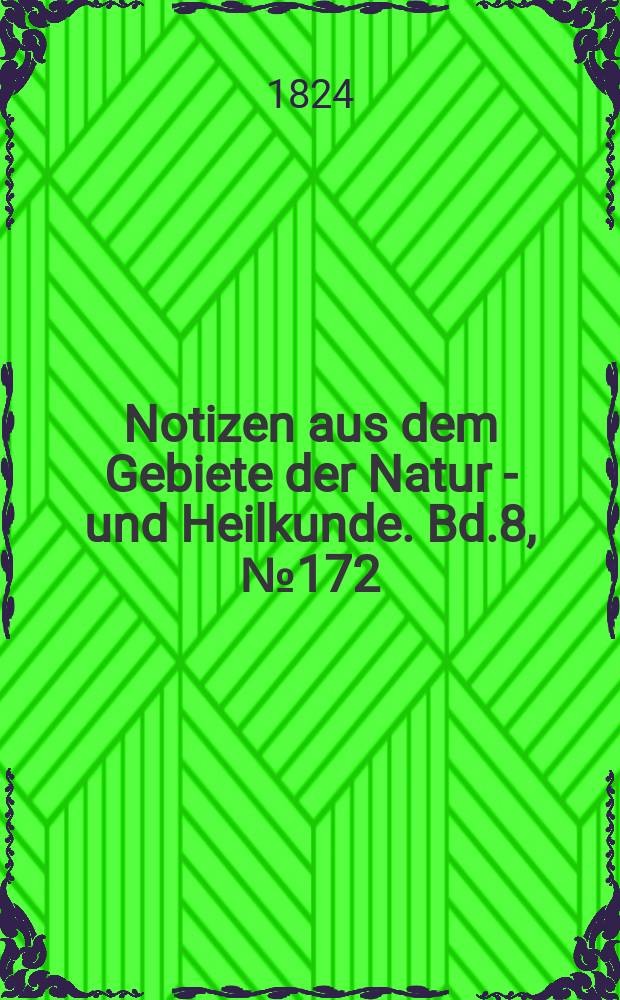 Notizen aus dem Gebiete der Natur - und Heilkunde. Bd.8, №172