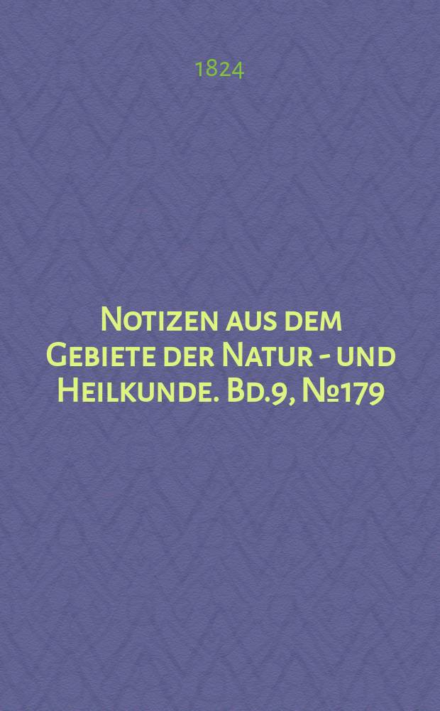 Notizen aus dem Gebiete der Natur - und Heilkunde. Bd.9, №179