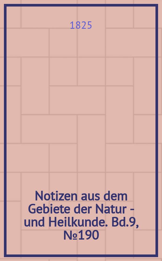 Notizen aus dem Gebiete der Natur - und Heilkunde. Bd.9, №190