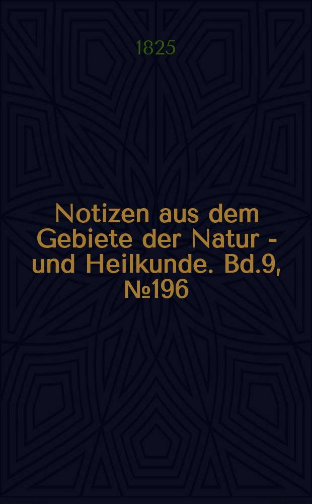 Notizen aus dem Gebiete der Natur - und Heilkunde. Bd.9, №196