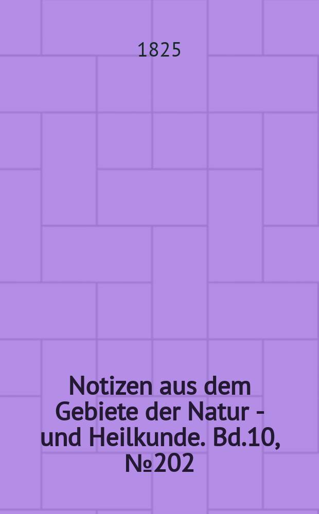 Notizen aus dem Gebiete der Natur - und Heilkunde. Bd.10, №202