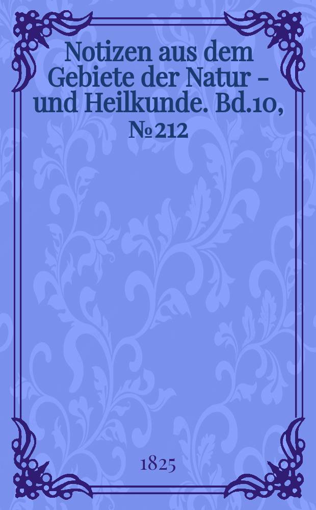 Notizen aus dem Gebiete der Natur - und Heilkunde. Bd.10, №212