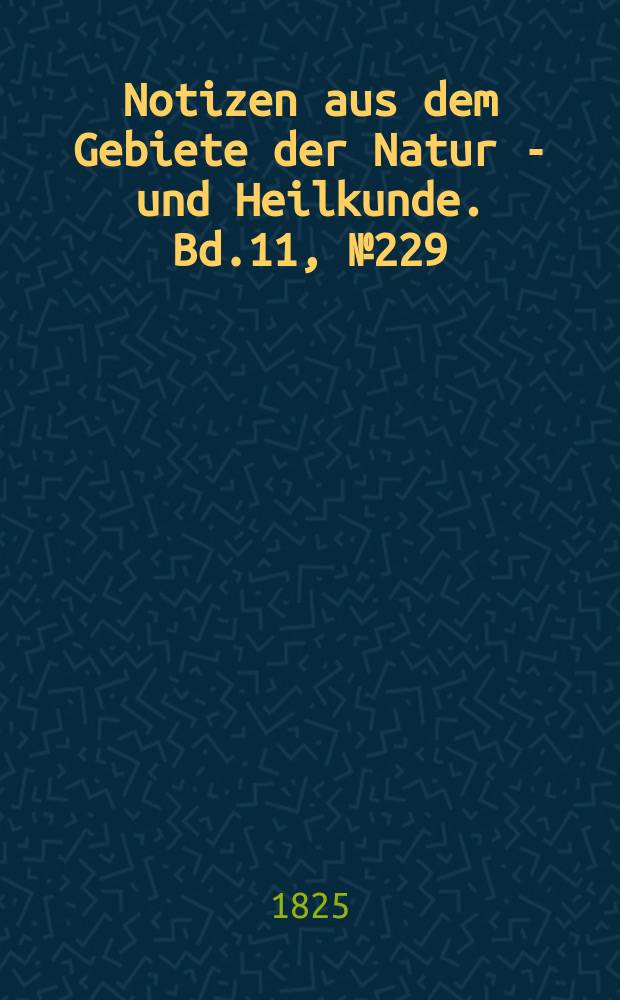 Notizen aus dem Gebiete der Natur - und Heilkunde. Bd.11, №229