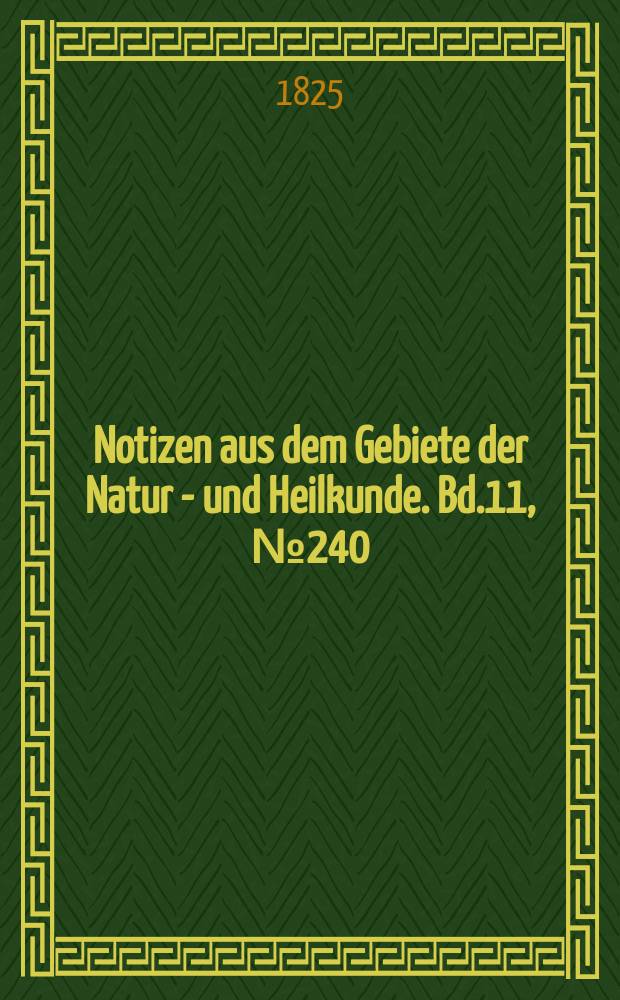 Notizen aus dem Gebiete der Natur - und Heilkunde. Bd.11, №240