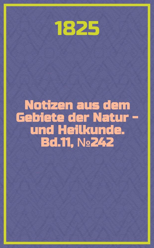 Notizen aus dem Gebiete der Natur - und Heilkunde. Bd.11, №242