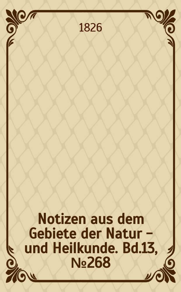 Notizen aus dem Gebiete der Natur - und Heilkunde. Bd.13, №268