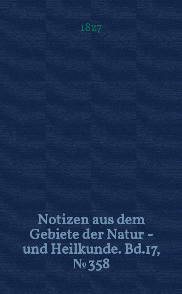 Notizen aus dem Gebiete der Natur - und Heilkunde. Bd.17, №358