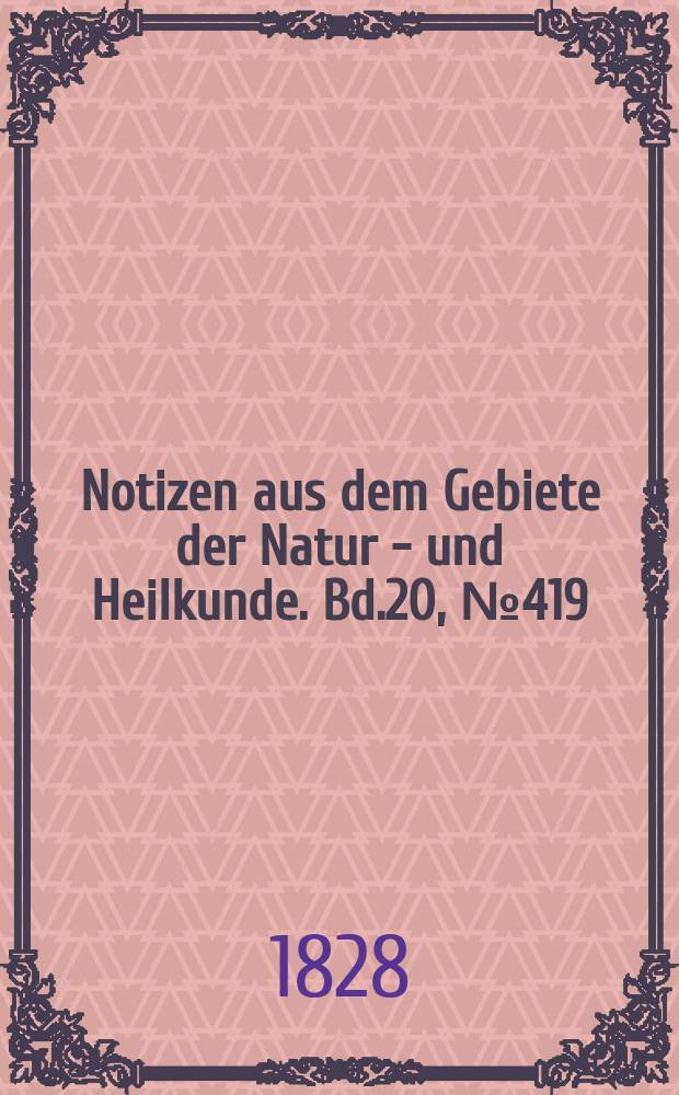 Notizen aus dem Gebiete der Natur - und Heilkunde. Bd.20, №419