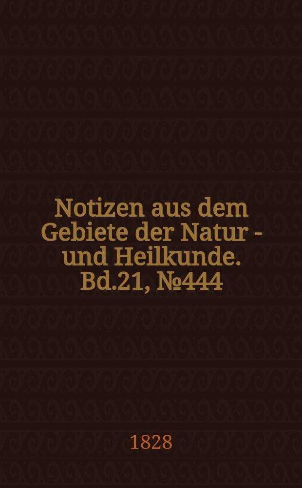 Notizen aus dem Gebiete der Natur - und Heilkunde. Bd.21, №444