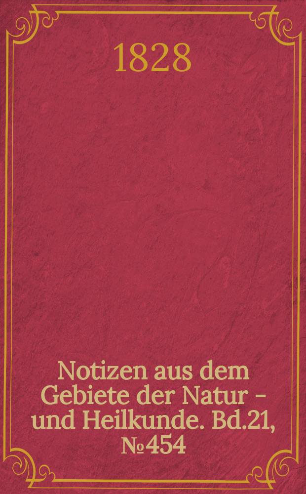Notizen aus dem Gebiete der Natur - und Heilkunde. Bd.21, №454