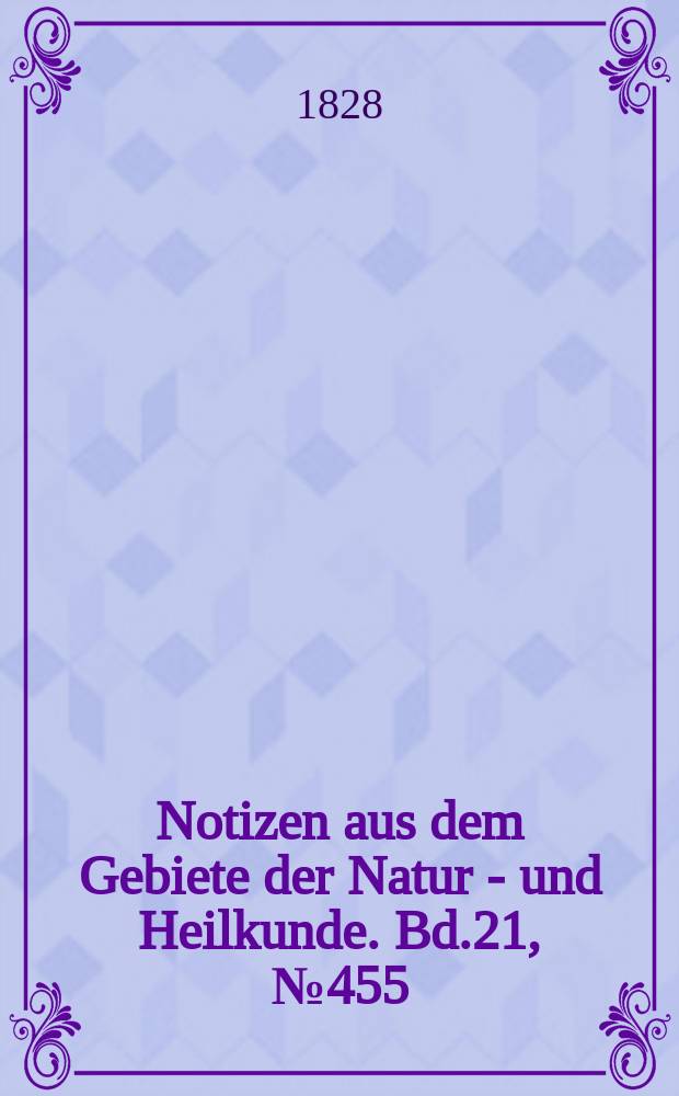 Notizen aus dem Gebiete der Natur - und Heilkunde. Bd.21, №455