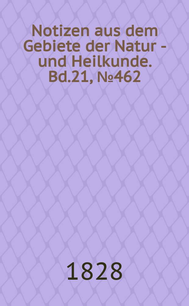 Notizen aus dem Gebiete der Natur - und Heilkunde. Bd.21, №462