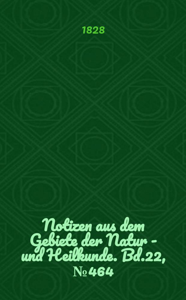Notizen aus dem Gebiete der Natur - und Heilkunde. Bd.22, №464