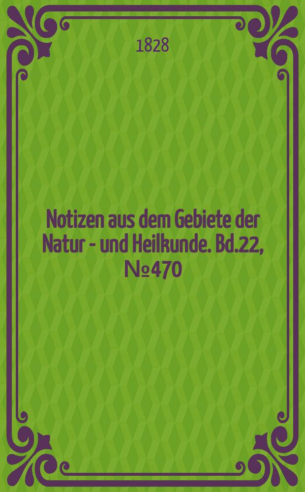 Notizen aus dem Gebiete der Natur - und Heilkunde. Bd.22, №470