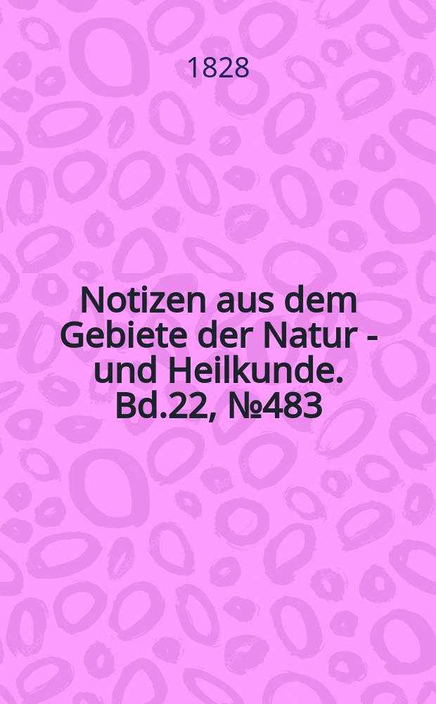 Notizen aus dem Gebiete der Natur - und Heilkunde. Bd.22, №483