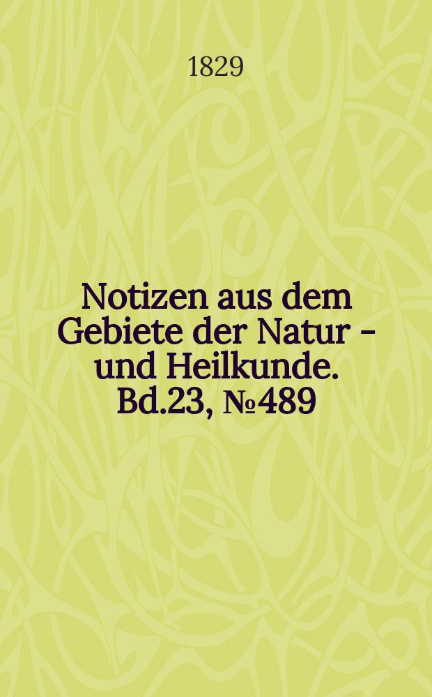 Notizen aus dem Gebiete der Natur - und Heilkunde. Bd.23, №489