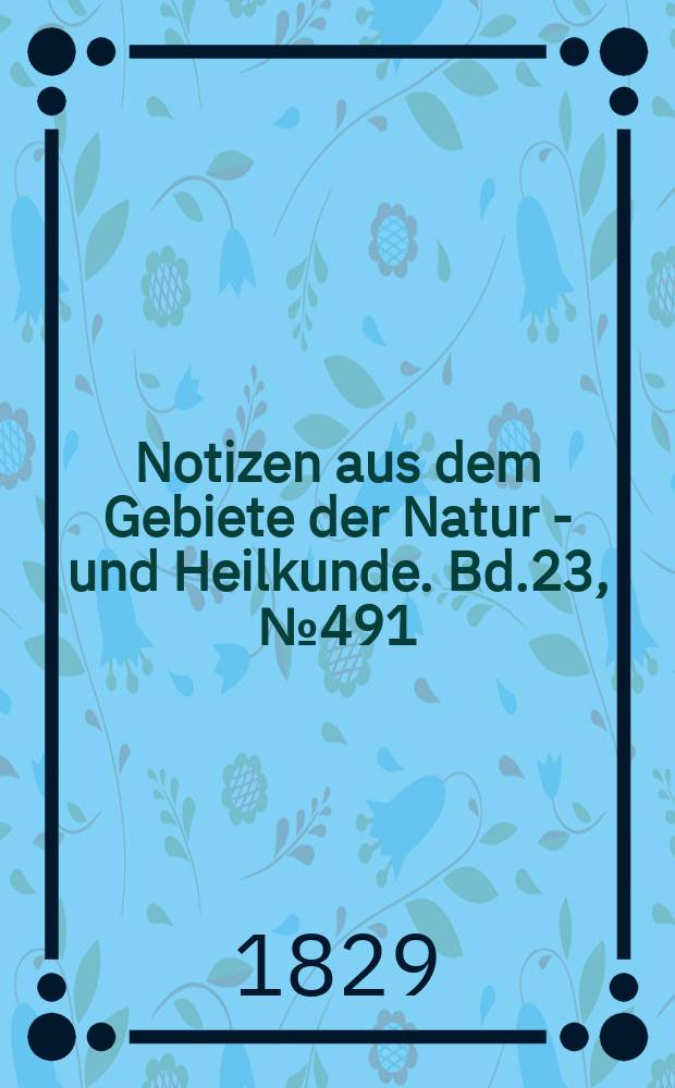 Notizen aus dem Gebiete der Natur - und Heilkunde. Bd.23, №491