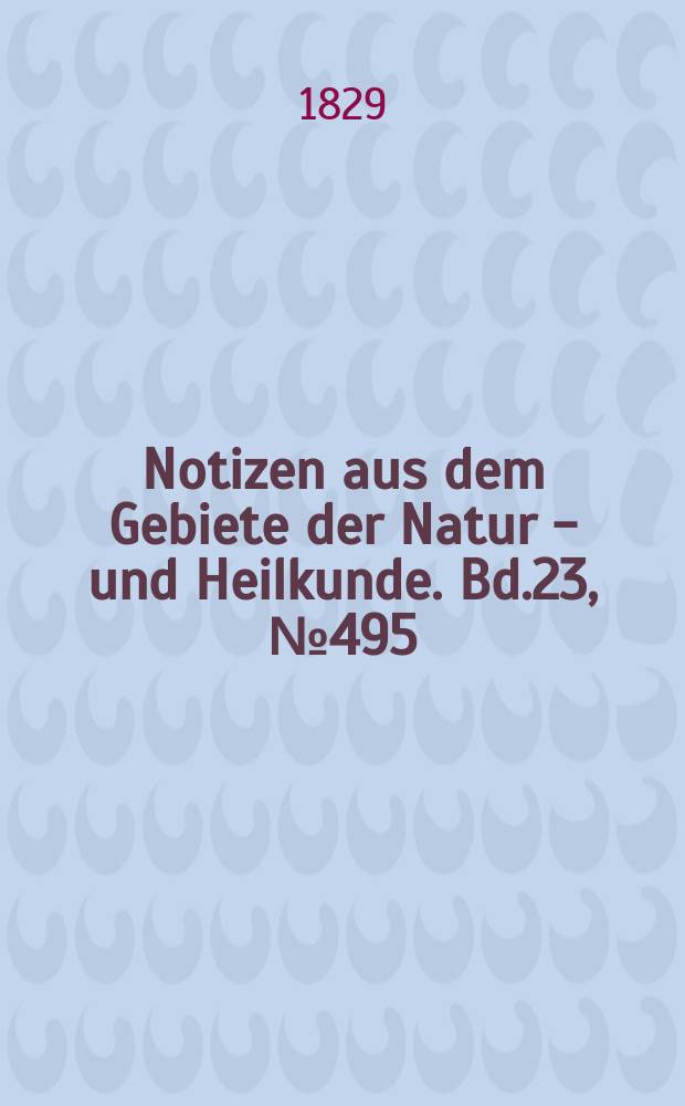 Notizen aus dem Gebiete der Natur - und Heilkunde. Bd.23, №495