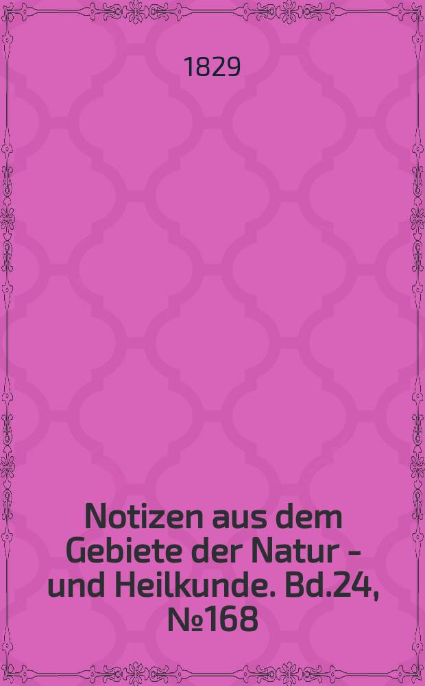 Notizen aus dem Gebiete der Natur - und Heilkunde. Bd.24, №168